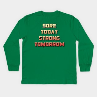 Sore Today, Strong Tomorrow Kids Long Sleeve T-Shirt